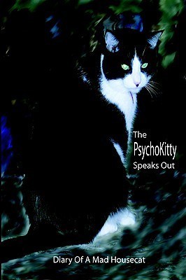 The Psychokitty Speaks Out: Diary of a Mad Housecat