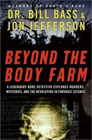 Beyond the Body Farm: A Legendary Bone Detective Explores Murders, Mysteries, and the Revolution in Forensic Science