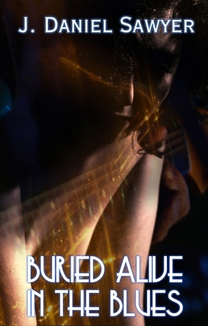Buried Alive In The Blues by J. Daniel Sawyer Goodreads