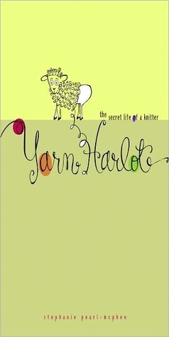 Yarn Harlot: The Secret Life of a Knitter