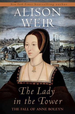 The Lady in the Tower: The Fall of Anne Boleyn