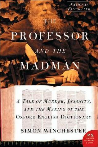 The Professor and the Madman: A Tale of Murder, Insanity, and the Making of the Oxford English Dictionary