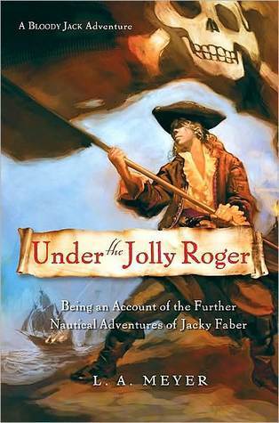 Under the Jolly Roger: Being an Account of the Further Nautical Adventures of Jacky Faber (Bloody Jack, #3)