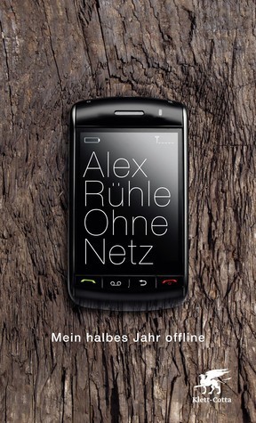 Ohne Netz: Mein halbes Jahr offline (German Edition)