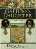 Galileo's Daughter: A Historical Memoir of Science, Faith and Love