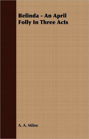 Belinda - An April Folly In Three Acts book cover