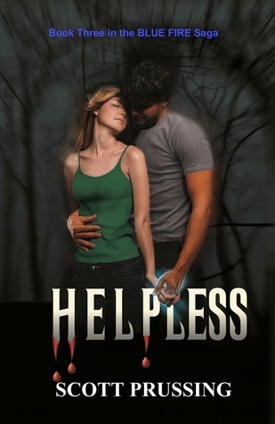 Helpless (The Blue Fire Saga, #3) by Scott Prussing | Goodreads