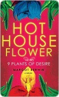Hothouse Flower and the Nine Plants of Desire: A Novel