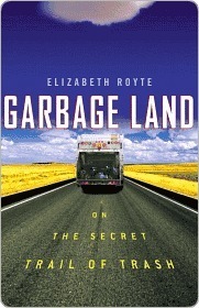 Garbage Land: On the Secret Trail of Trash