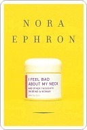 I Feel Bad About My Neck: And Other Thoughts on Being a Woman