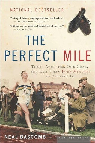 The Perfect Mile: Three Athletes, One Goal, and Less Than Four Minutes to Achieve It