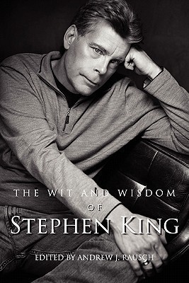 The Wit and Wisdom of Stephen King by Andrew J. Rausch | Goodreads
