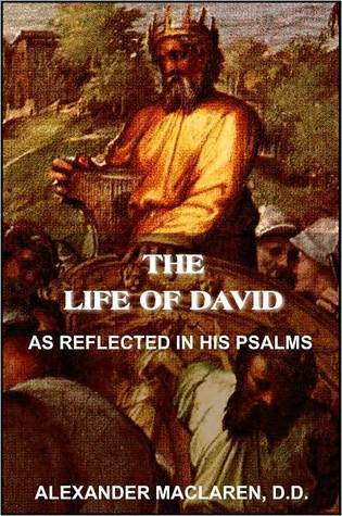 The Life of David, As Reflected in His Psalms by D.D. ALEXANDER ...