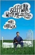 Sleepwalk with Me: and Other Painfully True Stories