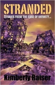 Stranded: Stories from the Edge of Infinity by Kimberly Raiser | Goodreads