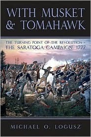 With Musket & Tomahawk Volume I: The Saratoga Campaign and the Wilderness War of 1777