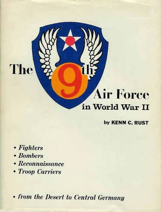 The 9th Air Force in World War II by Kenn C Rust | Goodreads