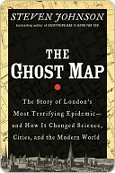 The Ghost Map: The Story of London's Most Terrifying Epidemic--and How It Changed Science, Cities, and the Modern World
