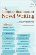 The Complete Handbook Of Novel Writing: Everything You Need to Know About Creating & Selling Your Work