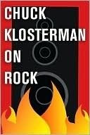 Chuck Klosterman on Rock book cover