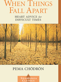 When Things Fall Apart: Heart Advice for Difficult Times (Shambhala Classics)