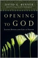 Opening to God: Lectio Divina and Life as Prayer