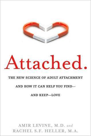 Attached: The New Science of Adult Attachment and How It Can Help You Find—and Keep—Love