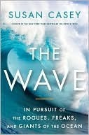 The Wave: In Pursuit of the Rogues, Freaks, and Giants of the Ocean