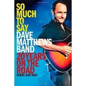 So Much to Say: Dave Matthews Band--20 Years on the Road by Nikki Van Noy | Goodreads