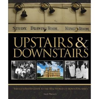 Upstairs & Downstairs: The Illustrated Guide to the Real World of Downton Abbey