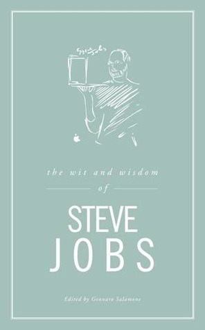 The Wit and Wisdom of Steve Jobs by Gennaro Salamone | Goodreads