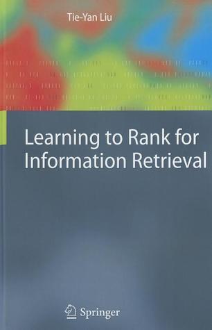 Learning to Rank for Information Retrieval by Tie-Yan Liu | Goodreads