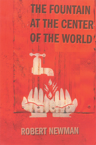 The Fountain at the Center of the World by Robert Newman | Goodreads