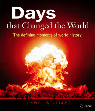 Days that Changed the World: The Defining Moments of World History by ...