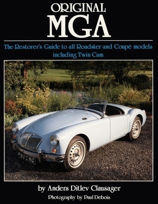 Original MGA: The Restorer's Guide to All Roadster and Coupe