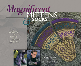 Magnificent Mittens & Socks: The Beauty of Warm Hands and Feet by Anna