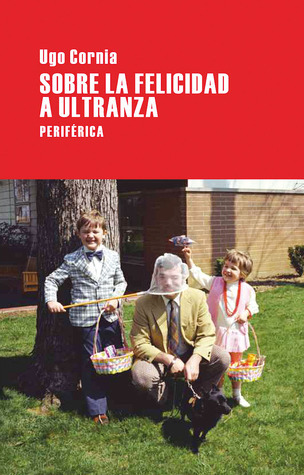 Sobre la felicidad a ultranza book cover