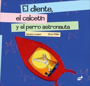 El diente, el calcetín y el perro astronauta book cover