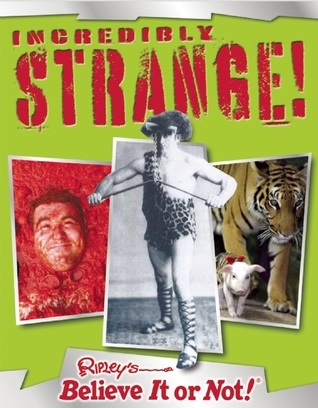 Ripley's Believe It or Not! Incredibly Strange! by Ripley Entertainment ...