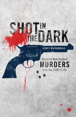 Shot in the Dark: Unsolved New Zealand Murders from the 1920s and '30s