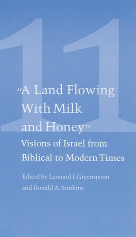 A Land Flowing with Milk and Honey: Visions of Israel from Biblical to ...