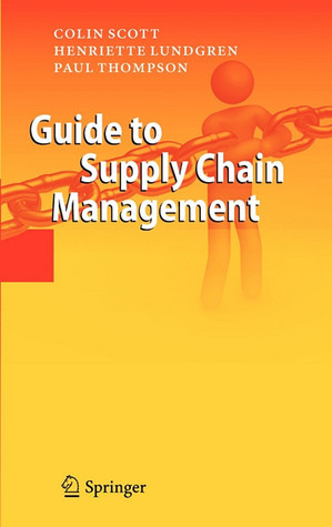 Guide to Supply Chain Management by Colin H. Scott | Goodreads