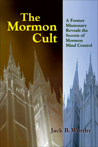 The Mormon Cult: A Former Missionary Reveals the Secrets of Mormon Mind