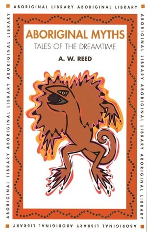 Aboriginal Myths by Alexander Wyclif Reed | Goodreads