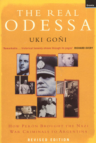 The Real Odessa: How Peron Brought the Nazi War Criminals to Argentina