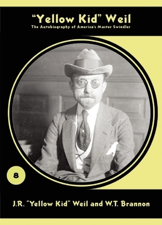 "Yellow Kid" Weil: The Autobiography of America's Master Swindler