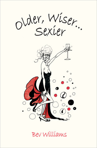 Older, Wiser . . . Sexier (Women) by Bev Williams | Goodreads