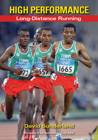 High Performance Long-Distance Running by David Sunderland | Goodreads