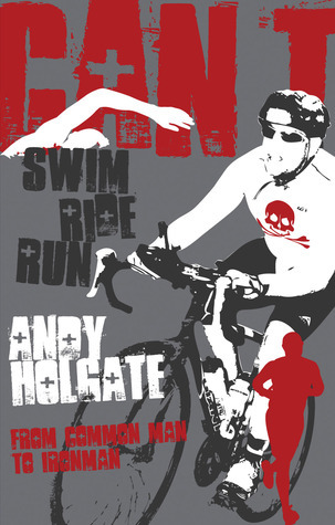 Can't Swim, Can't Ride, Can't Run: From Common Man to Ironman