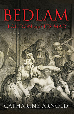 Bedlam: London and Its Mad
